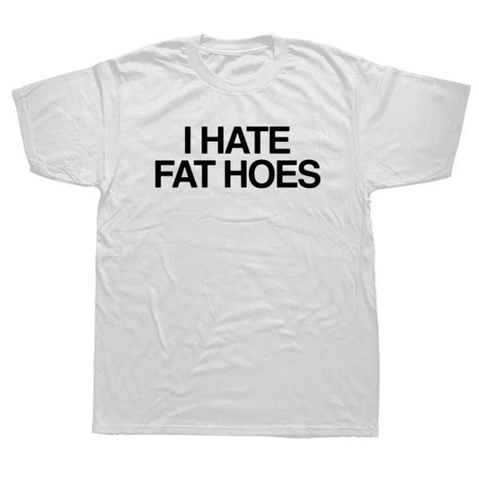 I Hate Fat Printed T-shirts